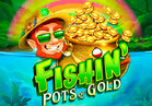 Fishin' Pots Of Gold™
