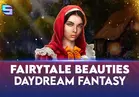 Fairytale Beauties - Daydream Fantasy