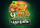 9 Pots of Gold Land & Win™